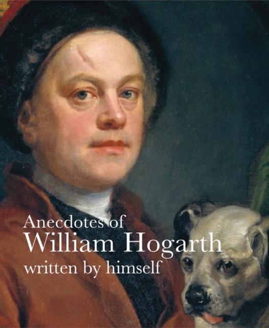 Anecdotes of William Hogarth : Written by Himself, Paperback / softback Book