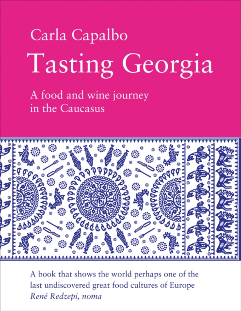 Tasting Georgia: A Food and Wine Journey in the Caucasus, Hardback Book
