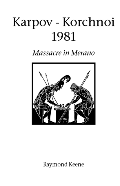 Karpov - Korchnoi 1981 : Massacre in Merano, Paperback / softback Book