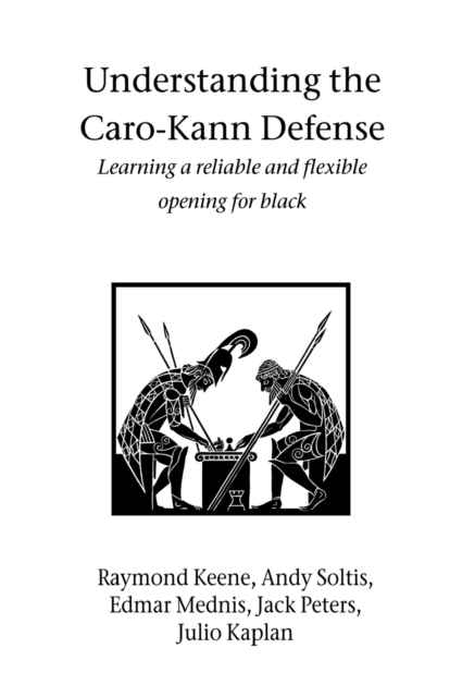 Understanding the Caro-Kann Defense : Learning a reliable and flexible opening for black, Paperback / softback Book