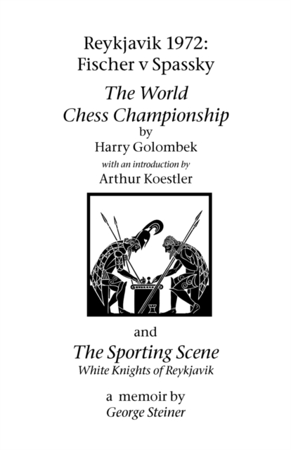 Reykjavik 1972 : Fischer V Spassky - 'The World Chess Championship' and 'The Sporting Scene: White Knights of Reykjavik', Paperback / softback Book
