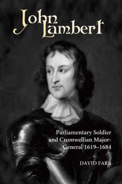 John Lambert, Parliamentary Soldier and Cromwellian Major-General, 1619-1684, Hardback Book