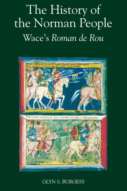 The History of the Norman People : Wace's Roman de Rou, Paperback / softback Book