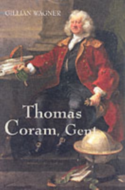 Thomas Coram, Gent. : 1668-1751, Hardback Book