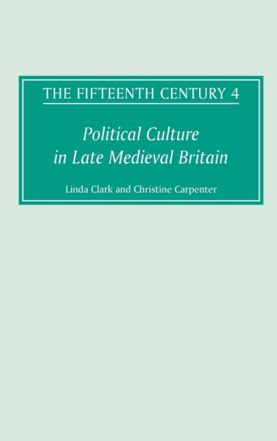 The Fifteenth Century IV : Political Culture in Late Medieval Britain, Hardback Book