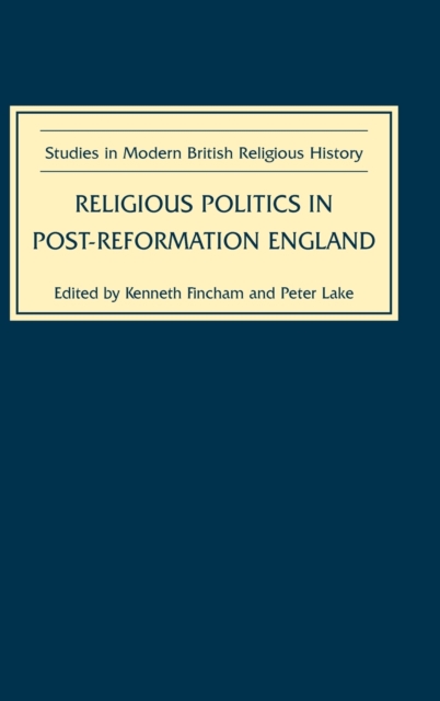 Religious Politics in Post-Reformation England, Hardback Book