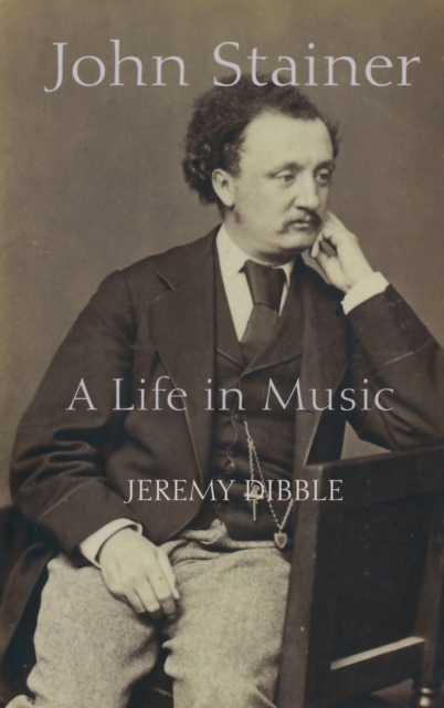John Stainer : A Life in Music, Hardback Book