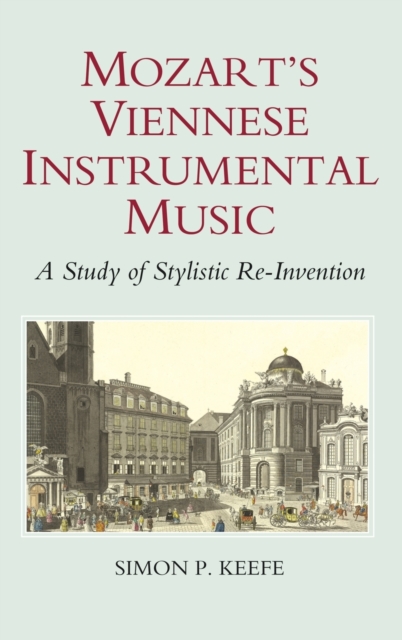 Mozart's Viennese Instrumental Music : A Study of Stylistic Re-Invention, Hardback Book