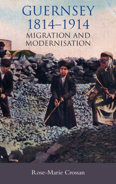 Guernsey, 1814-1914 : Migration and Modernisation, Hardback Book