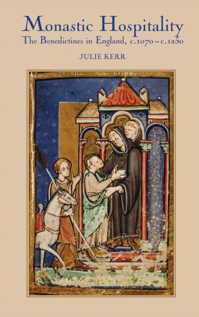 Monastic Hospitality : The Benedictines in England, c.1070-c.1250, Hardback Book