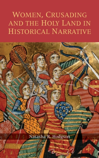 Women, Crusading and the Holy Land in Historical Narrative, Hardback Book