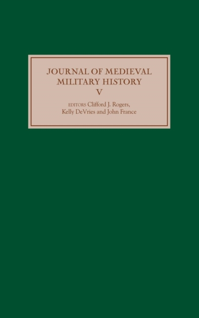 Journal of Medieval Military History : Volume V, Hardback Book