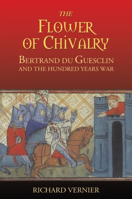 The Flower of Chivalry : Bertrand du Guesclin and the Hundred Years War, Paperback / softback Book