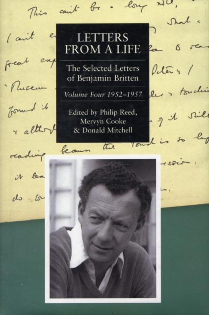 Letters from a Life: the Selected Letters of Benjamin Britten, 1913-1976 : Volume Four: 1952-1957, Hardback Book