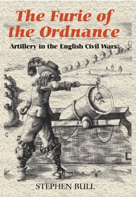 `The Furie of the Ordnance' : Artillery in the English Civil Wars, Hardback Book