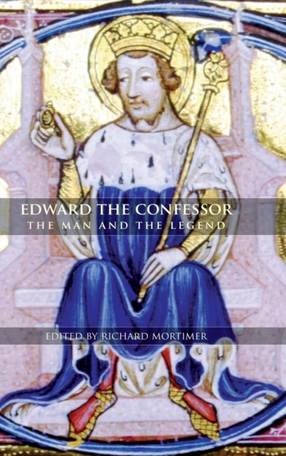 Edward the Confessor : The Man and the Legend, Hardback Book