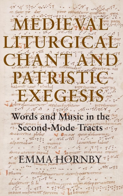 Medieval Liturgical Chant and Patristic Exegesis : Words and Music in the Second-Mode Tracts, Hardback Book