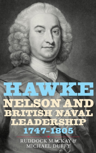 Hawke, Nelson and British Naval Leadership, 1747-1805, Hardback Book