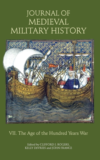 Journal of Medieval Military History : Volume VII: The Age of the Hundred Years War, Hardback Book