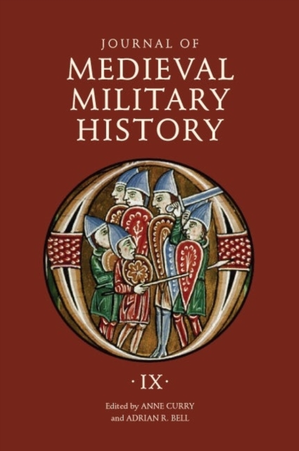 Journal of Medieval Military History : Volume IX: Soldiers, Weapons and Armies in the Fifteenth Century, Hardback Book