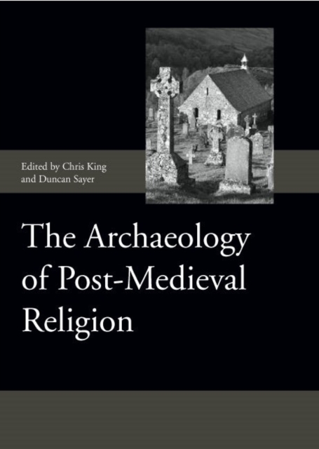The Archaeology of Post-Medieval Religion, Hardback Book
