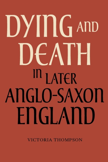Dying and Death in Later Anglo-Saxon England, Paperback / softback Book