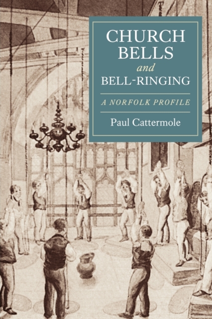 Church Bells and Bell-Ringing : A Norfolk Profile, Paperback / softback Book