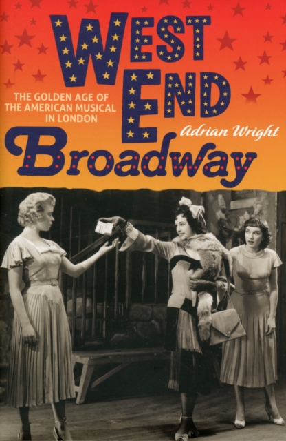 West End Broadway : The Golden Age of the American Musical in London, Hardback Book
