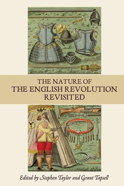 The Nature of the English Revolution Revisited : Essays in Honour of John Morrill, Hardback Book
