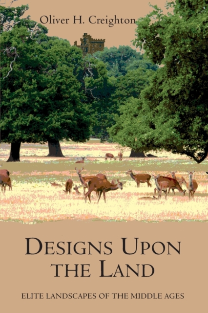 Designs upon the Land : Elite Landscapes of the Middle Ages, Paperback / softback Book