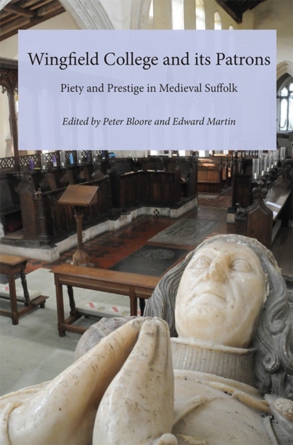 Wingfield College and its Patrons : Piety and prestige in medieval Suffolk, Hardback Book