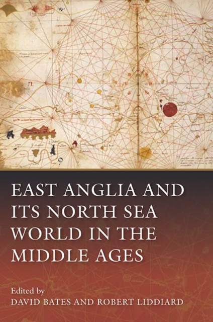 East Anglia and its North Sea World in the Middle Ages, Hardback Book