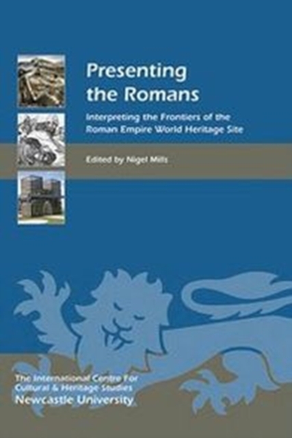 Presenting the Romans : Interpreting the Frontiers of the Roman Empire World Heritage Site,  Book