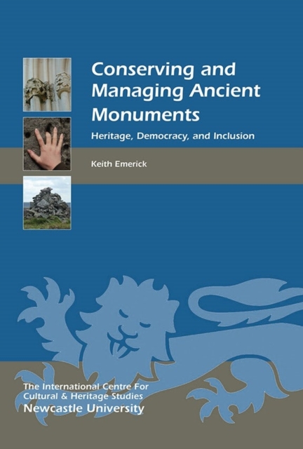 Conserving and Managing Ancient Monuments : Heritage, Democracy, and Inclusion, Hardback Book
