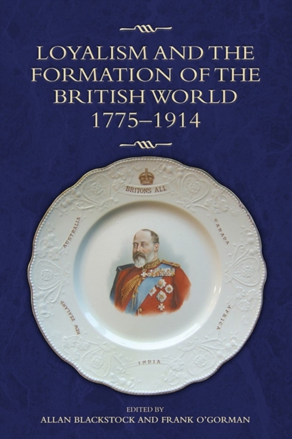 Loyalism and the Formation of the British World, 1775-1914, Hardback Book
