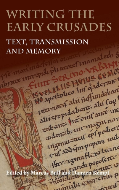 Writing the Early Crusades : Text, Transmission and Memory, Hardback Book