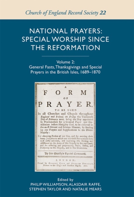 National Prayers: Special Worship since the Reformation : Volume 2: General Fasts, Thanksgivings and Special Prayers in the British Isles, 1689-1870, Hardback Book