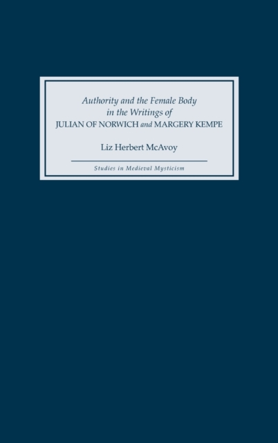 Authority and the Female Body in the Writings of Julian of Norwich and Margery Kempe, Hardback Book