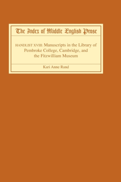 The Index of Middle English Prose : Handlist XVIII: Manuscripts in the Library of Pembroke College, Cambridge, and the Fitzwilliam Museum, Hardback Book