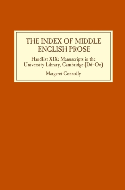 The Index of Middle English Prose : Handlist XIX: Manuscripts in the University Library, Cambridge (Dd-Oo), Hardback Book