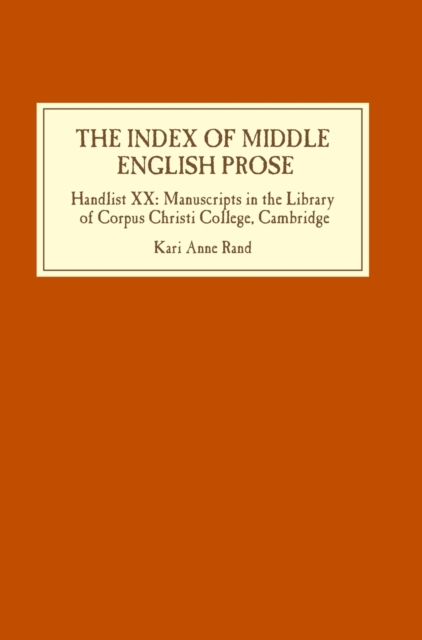 The Index of Middle English Prose : Handlist XX: Manuscripts in the Library of Corpus Christi College, Cambridge, Hardback Book