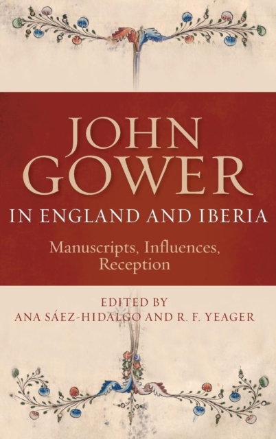John Gower in England and Iberia : Manuscripts, Influences, Reception, Hardback Book
