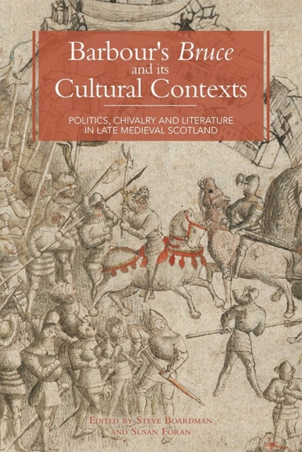 Barbour's Bruce and its Cultural Contexts : Politics, Chivalry and Literature in Late Medieval Scotland, Hardback Book
