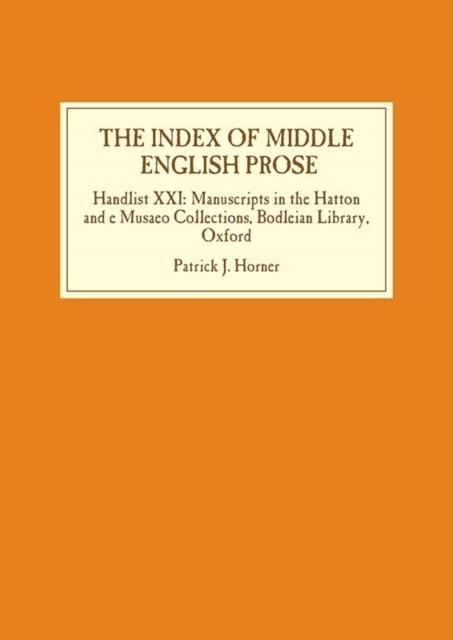 The Index of Middle English Prose : Handlist XXI: Manuscripts in the Hatton and e Musaeo  Collections, Bodleian Library, Oxford, Hardback Book