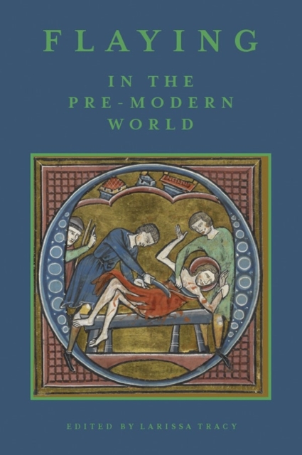 Flaying in the Pre-Modern World : Practice and Representation, Hardback Book