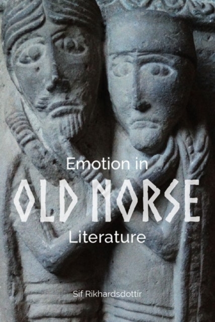 Emotion in Old Norse Literature : Translations, Voices, Contexts, Hardback Book