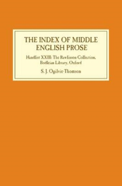 The Index of Middle English Prose : Handlist XXIII: The Rawlinson Collection, Bodleian Library, Oxford, Hardback Book