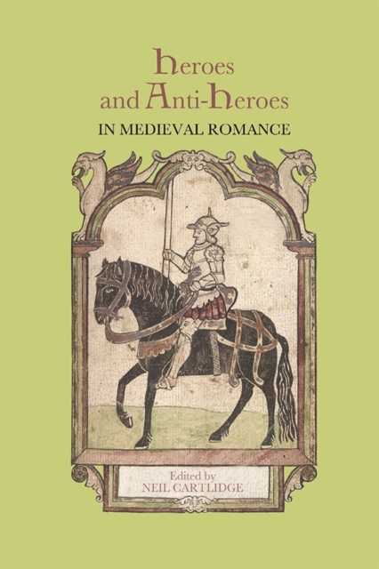 Heroes and Anti-Heroes in Medieval Romance, Paperback / softback Book