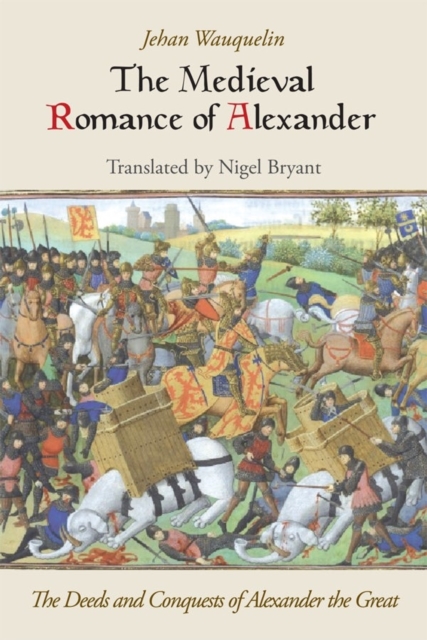 The Medieval Romance of Alexander : The Deeds and Conquests of Alexander the Great, Paperback / softback Book