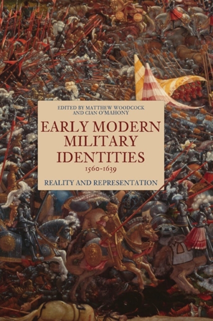 Early Modern Military Identities, 1560-1639 : Reality and Representation, Hardback Book